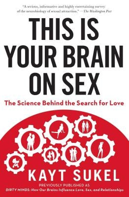 This Is Your Brain on Sex: The Science Behind the Search for Love - Paperback | Diverse Reads