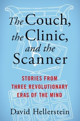 The Couch, the Clinic, and the Scanner: Stories from Three Revolutionary Eras of the Mind - Hardcover | Diverse Reads