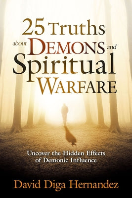 25 Truths About Demons and Spiritual Warfare: Uncover the Hidden Effects of Demonic Influence - Paperback | Diverse Reads