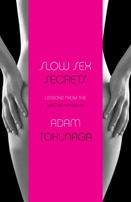 Slow Sex Secrets: Lessons from the Master Masseur (Paperback) - Paperback | Diverse Reads