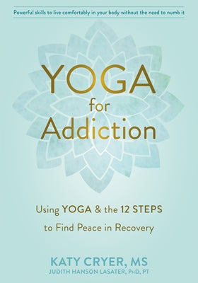 Yoga for Addiction: Using Yoga and the Twelve Steps to Find Peace in Recovery - Paperback | Diverse Reads