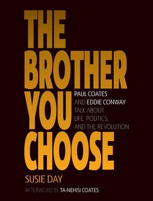 The Brother You Choose: Paul Coates and Eddie Conway Talk about Life, Politics, and the Revolution - Paperback |  Diverse Reads