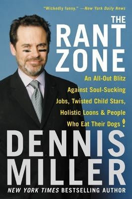 The Rant Zone: An All-Out Blitz Against Soul-Sucking Jobs, Twisted Child Stars, Holistic Loons, and People Who Eat Their Dogs! - Paperback | Diverse Reads