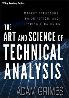 The Art and Science of Technical Analysis: Market Structure, Price Action, and Trading Strategies / Edition 1 - Hardcover | Diverse Reads