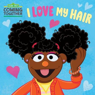 I Love My Hair (Sesame Street) - Board Book |  Diverse Reads