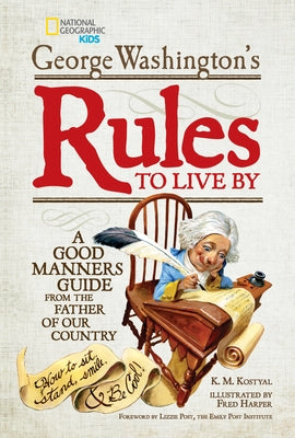 George Washington's Rules to Live By: How to Sit, Stand, Smile, and Be Cool! A Good Manners Guide From the Father of Our Country - Hardcover | Diverse Reads