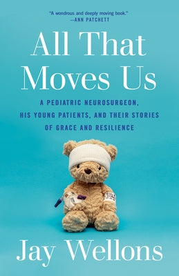 All That Moves Us: A Pediatric Neurosurgeon, His Young Patients, and Their Stories of Grace and Resilience - Paperback | Diverse Reads
