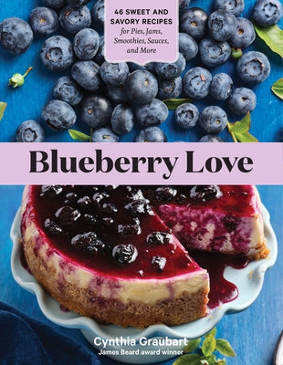 Blueberry Love: 46 Sweet and Savory Recipes for Pies, Jams, Smoothies, Sauces, and More - Paperback | Diverse Reads