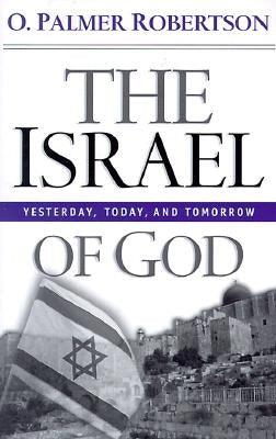 The Israel of God: Yesterday, Today, and Tomorrow - Paperback