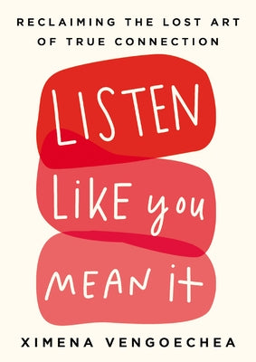 Listen Like You Mean It: Reclaiming the Lost Art of True Connection - Hardcover | Diverse Reads