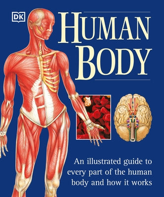 The Human Body: An Illustrated Guide to Every Part of the Human Body and How It Works - Paperback | Diverse Reads