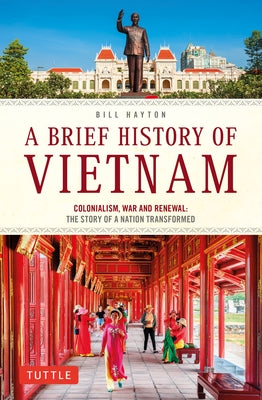 A Brief History of Vietnam: Colonialism, War and Renewal: The Story of a Nation Transformed - Paperback | Diverse Reads