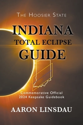 Indiana Total Eclipse Guide: Official Commemorative 2024 Keepsake Guidebook - Paperback | Diverse Reads