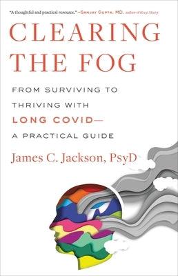 Clearing the Fog: From Surviving to Thriving with Long Covid--A Practical Guide - Hardcover | Diverse Reads