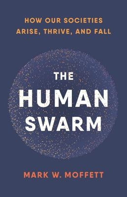 The Human Swarm: How Our Societies Arise, Thrive, and Fall - Hardcover | Diverse Reads
