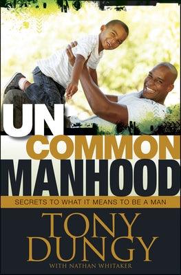 Uncommon Manhood: Secrets to What It Means to Be a Man - Hardcover |  Diverse Reads