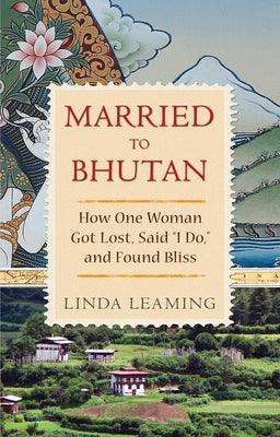 Married to Bhutan: How One Woman Got Lost, Said I Do, and Found Bliss - Paperback | Diverse Reads