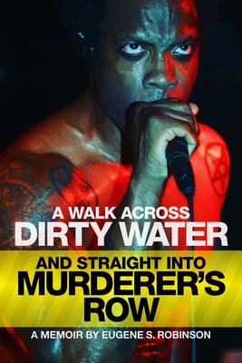 A Walk Across Dirty Water and Straight Into Murderer's Row: A Memoir - Paperback | Diverse Reads