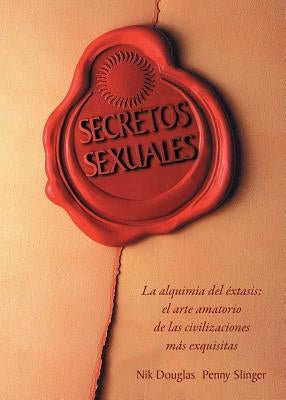 Secretos sexuales: La alquimia del ï¿½xtasis: el arte amatorio de las civilizaciones mï¿½s exquisitas - Paperback | Diverse Reads