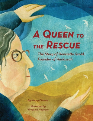 A Queen to the Rescue: The Story of Henrietta Szold, Founder of Hadassah - Hardcover | Diverse Reads