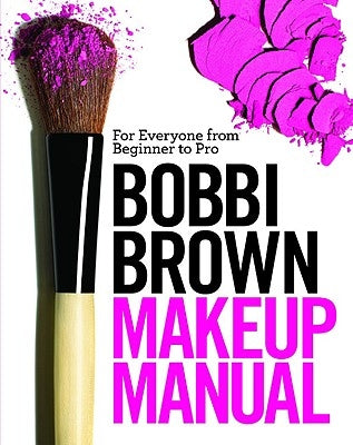 Bobbi Brown Makeup Manual: For Everyone from Beginner to Pro - Hardcover | Diverse Reads