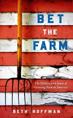 Bet the Farm: The Dollars and Sense of Growing Food in America - Hardcover | Diverse Reads