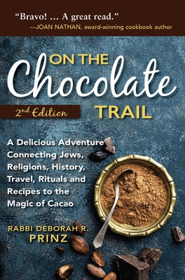 On the Chocolate Trail: A Delicious Adventure Connecting Jews, Religions, History, Travel, Rituals and Recipes to the Magic of Cacao (2nd Edition) - Paperback | Diverse Reads