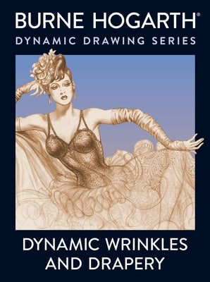 Dynamic Wrinkles and Drapery: Solutions for Drawing the Clothed Figure - Paperback | Diverse Reads