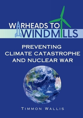 Warheads to Windmills: Preventing Climate Catastrophe and Nuclear War - Paperback | Diverse Reads