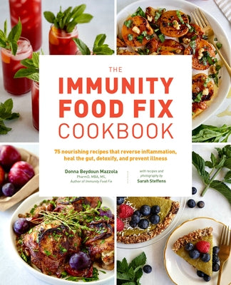 The Immunity Food Fix Cookbook: 75 Nourishing Recipes That Reverse Inflammation, Heal the Gut, Detoxify, and Prevent Illness - Paperback | Diverse Reads