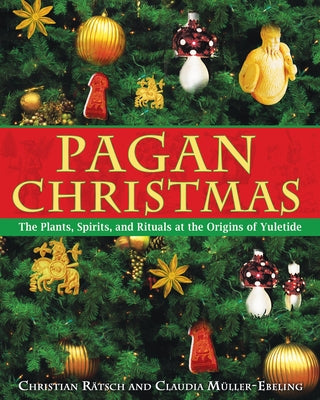 Pagan Christmas: The Plants, Spirits, and Rituals at the Origins of Yuletide - Paperback | Diverse Reads