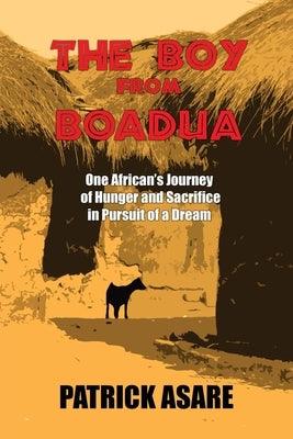 The Boy from Boadua: One African's Journey of Hunger and Sacrifice in Pursuit of a Dream - Paperback | Diverse Reads