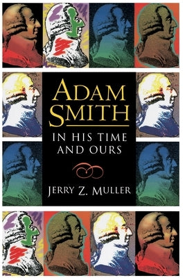 Adam Smith in His Time and Ours: Designing the Decent Society - Paperback | Diverse Reads