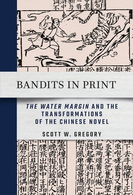Bandits in Print: The Water Margin and the Transformations of the Chinese Novel - Paperback | Diverse Reads