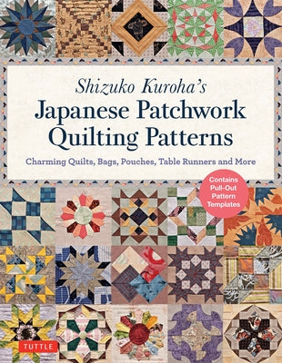 Shizuko Kuroha's Japanese Patchwork Quilting Patterns: Charming Quilts, Bags, Pouches, Table Runners and More - Paperback | Diverse Reads