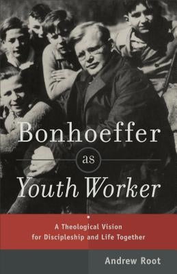 Bonhoeffer as Youth Worker: A Theological Vision for Discipleship and Life Together - Paperback | Diverse Reads