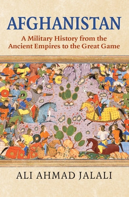 Afghanistan: A Military History from the Ancient Empires to the Great Game - Hardcover | Diverse Reads
