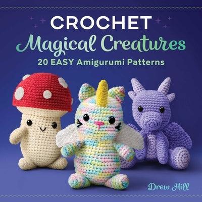 Crochet Magical Creatures: 20 Easy Amigurumi Patterns - Paperback | Diverse Reads