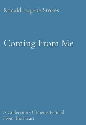Coming From Me: A Collection Of Poems Penned From The Heart - Hardcover | Diverse Reads