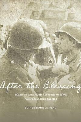 After the Blessing: Mexican American Veterans of WWII Tell Their Own Stories - Paperback