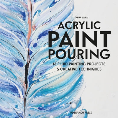 Acrylic Paint Pouring: 16 fluid painting projects & creative techniques - Paperback | Diverse Reads