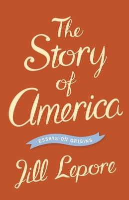The Story of America: Essays on Origins - Paperback | Diverse Reads