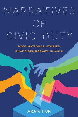 Narratives of Civic Duty: How National Stories Shape Democracy in Asia - Paperback | Diverse Reads