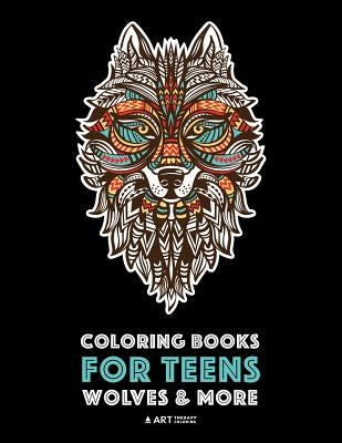 Coloring Books For Teens: Wolves & More: Advanced Animal Coloring Pages for Teenagers, Tweens, Older Kids, Boys & Girls, Zendoodle Animals, Wolves, Lions, Tigers & More, Creative Art Pages, Art Therapy & Meditation Practice for Stress Relief & Relaxation - Paperback | Diverse Reads