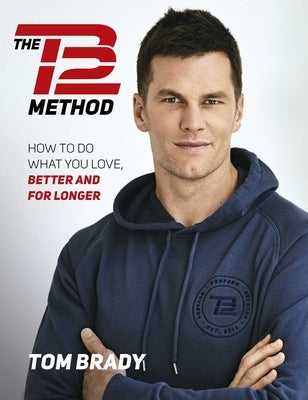 The Tb12 Method: How to Do What You Love, Better and for Longer - Paperback | Diverse Reads