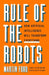 Rule of the Robots: How Artificial Intelligence Will Transform Everything - Hardcover | Diverse Reads