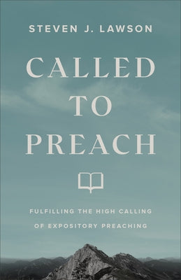 Called to Preach: Fulfilling the High Calling of Expository Preaching - Paperback | Diverse Reads