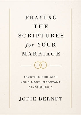 Praying the Scriptures for Your Marriage: Trusting God with Your Most Important Relationship - Hardcover | Diverse Reads