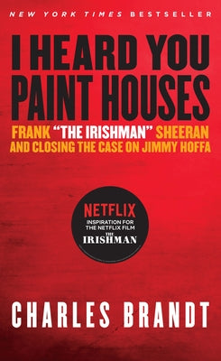 I Heard You Paint Houses: Frank the Irishman Sheeran & Closing the Case on Jimmy Hoffa - Paperback | Diverse Reads
