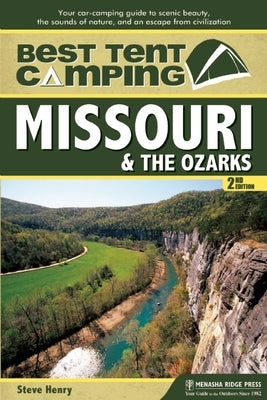 Best Tent Camping: Missouri & the Ozarks: Your Car-Camping Guide to Scenic Beauty, the Sounds of Nature, and an Escape from Civilization - Paperback | Diverse Reads